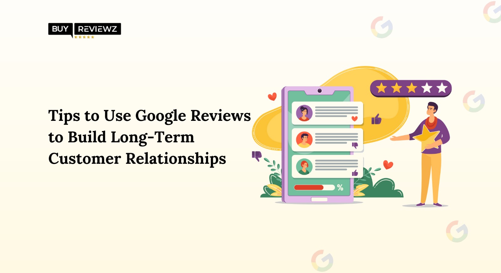 Tips To Use Google Reviews To Build Long-Term Customer Relationships