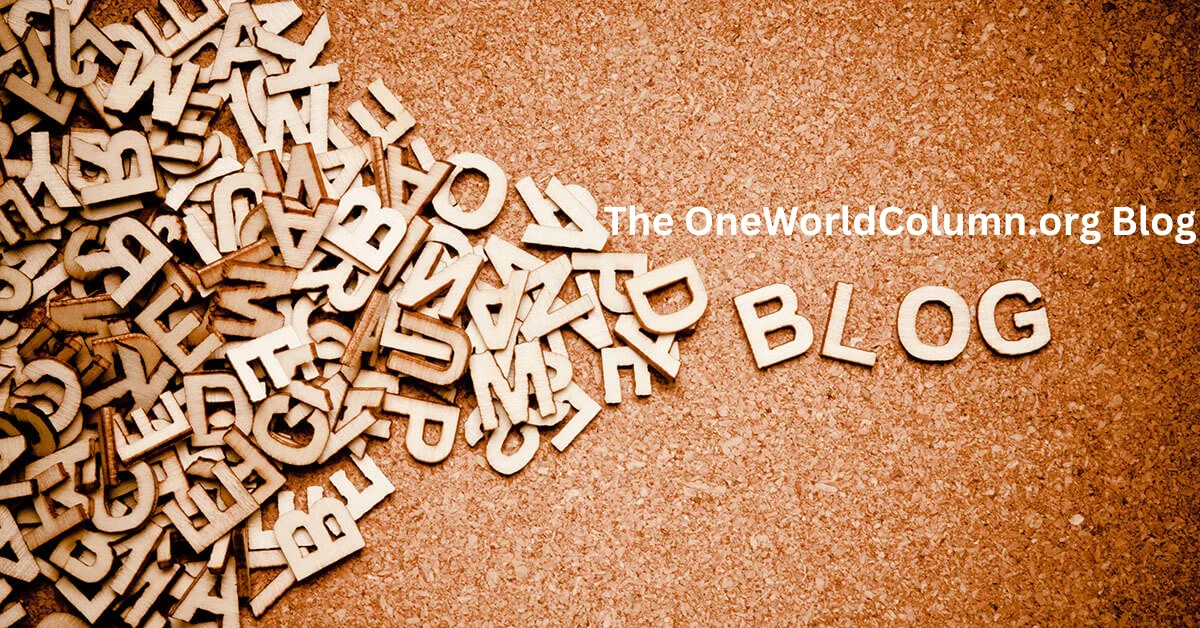 The OneWorldColumn.org Blog Promotes Informed Discussions on Social Justice