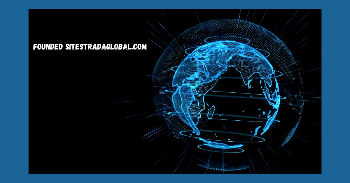 Founded Sitestradaglobal.com: Revolutionizing Digital Solutions